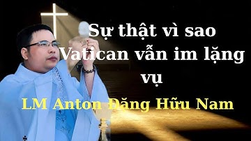 Sự thật vì sao Vatican vẫn im lặng vụ Lm Anton Đặng Hữu Nam?
