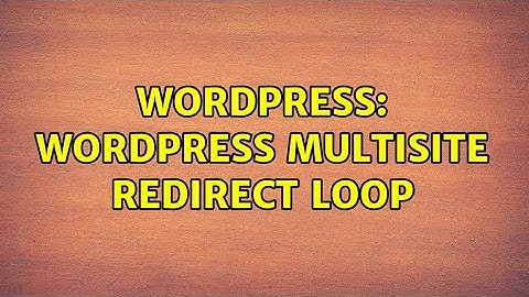 Wordpress: WordPress Multisite redirect loop