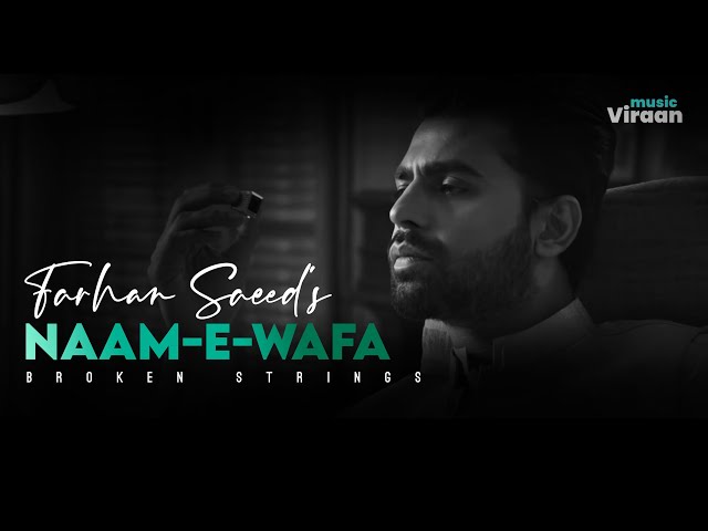 Naam-e-Wafa : Farhan Saeed's Broken Strings class=