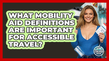 What Mobility Aid Definitions Are Important For Accessible Travel? - The Rail and Cruise Experts