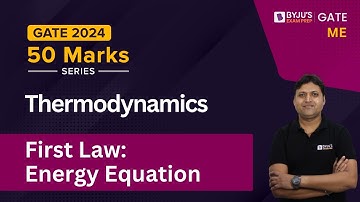 GATE & ESE 2024 | Mechanical Engineering | Thermodynamics | First Law: Energy Equation | BYJU