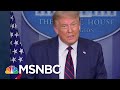 President Trump Gave His First COVID-19 Briefing In Months. Here’s How It Went. | MSNBC