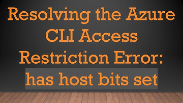 Resolving the Azure CLI Access Restriction Error: has host bits set