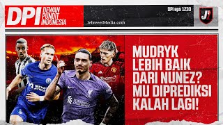 LIVERPOOL ADA NUNEZ, CHELSEA ADA MUDRYK, SIAPA YANG LEBIH PARAH? MAN UTD KALAH LAGI? -DPI- EPS 1230