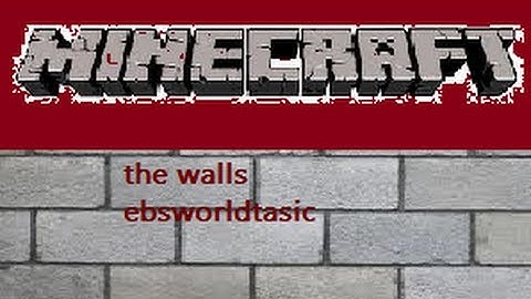Minecraft The Walls E1 -Ebsworldtasic