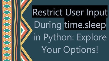 Restrict User Input During time.sleep in Python: Explore Your Options!