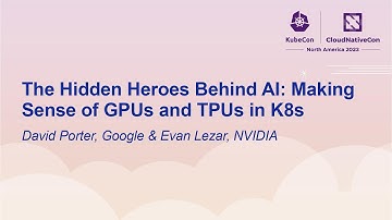 The Hidden Heroes Behind AI: Making Sense of GPUs and TPUs in K8s - David Porter & Evan Lezar
