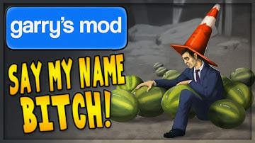 GMOD TROLLING - SAY MY NAME BITCH #11