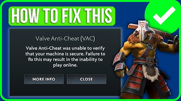 Dota 2 Valve Anti Cheat Was Unable To Verify That Your Machine Is Secure [FIXED]