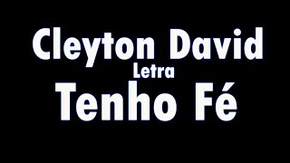 Cleyton David – Tenho Fé (Letra)