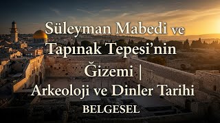 🎬✨ Süleyman Mabedi ve Tapınak Tepesi’nin Gizemi | Arkeoloji ve Dinler Tarihi BELGESEL