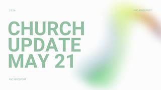 Church Update - May 21, 2026