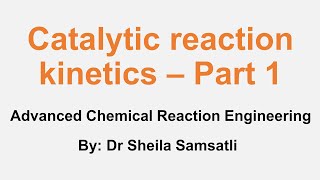 Advanced Chemical Reaction Engineering Lectures. Topic 2: Catalytic Reaction Kinetics - Part 1