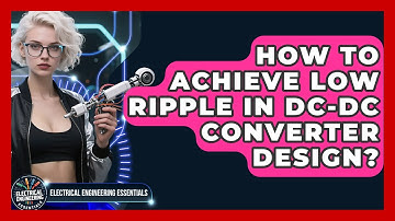 How To Achieve Low Ripple In DC-DC Converter Design? - Electrical Engineering Essentials