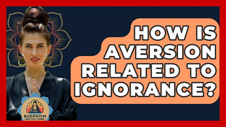 How Is Aversion Related To Ignorance? - Buddhism Reflections