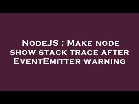 NodeJS : Make node show stack trace after EventEmitter warning