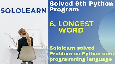 Longest Word | 6th python3 problem solution | python core project answer sololearn | python3 course