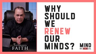 Why Should We Renew Our Minds? | Victorious Faith