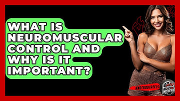 What Is Neuromuscular Control And Why Is It Important? - Knock Out Reels