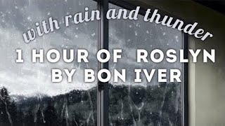 Rosyln by Bon Iver WITH rain and thunder / 1 hour  (calming and relaxing)  *ORIGINAL reupload*