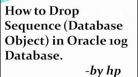 How to Drop Sequence (Database Object) in Oracle 10g Database.