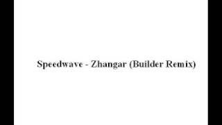 Speedwave - Zhangar Builder Remix