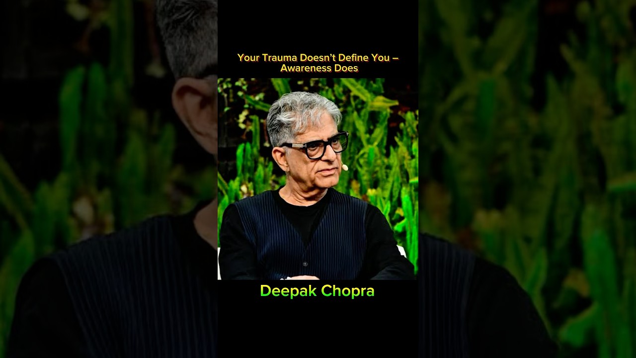 Your Trauma Doesn’t Define You – Awareness Does | Deepak Chopra |