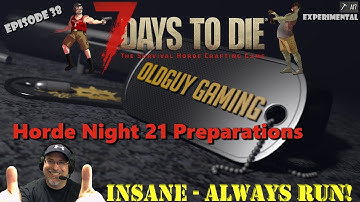 7 Days to Die A17 Experimental  | Insane Difficulty, Always Run | E38| Horde Night 21 Preparation