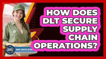 How Does DLT Secure Supply Chain Operations? - Smart Logistics Network