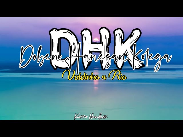 DHK_Domin Hanesan Kolega_Valdinho_x_Rio_Video Lirik 🎶🇹🇱 class=
