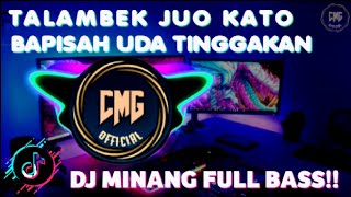 DJ MINANG TERBARU 2022 - TALAMBEK JUO KATO BAPISAH UDA TINGGAKAN DENAI ll DITAGAH INDAK || FUL BASS