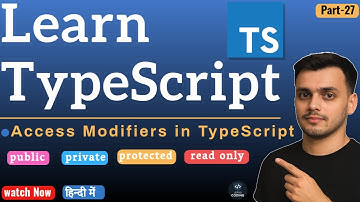 #27 Access Modifiers in TypeScript | Public, Private, & Protected | TypeScript Tutorial in Hindi