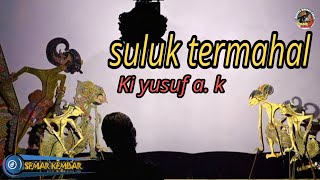 SULUK TERMAHAL// SUARA MELENGKINGNYA DALANG YUSUF