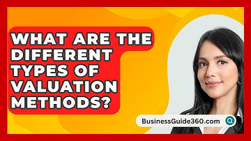 What Are The Different Types Of Valuation Methods? - BusinessGuide360.com