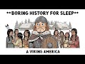 A Viking America: What If Leif Erikson Colonized North America? | Alternate History for Sleep