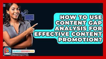 How To Use Content Gap Analysis For Effective Content Promotion? - SearchEnginesHub.com