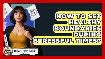 How To Set Healthy Boundaries During Stressful Times? - Ultimate Study Hacks