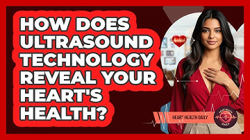 How Does Ultrasound Technology Reveal Your Heart