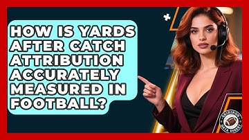 How Is Yards After Catch Attribution Accurately Measured In Football? - Gridiron Data Digest