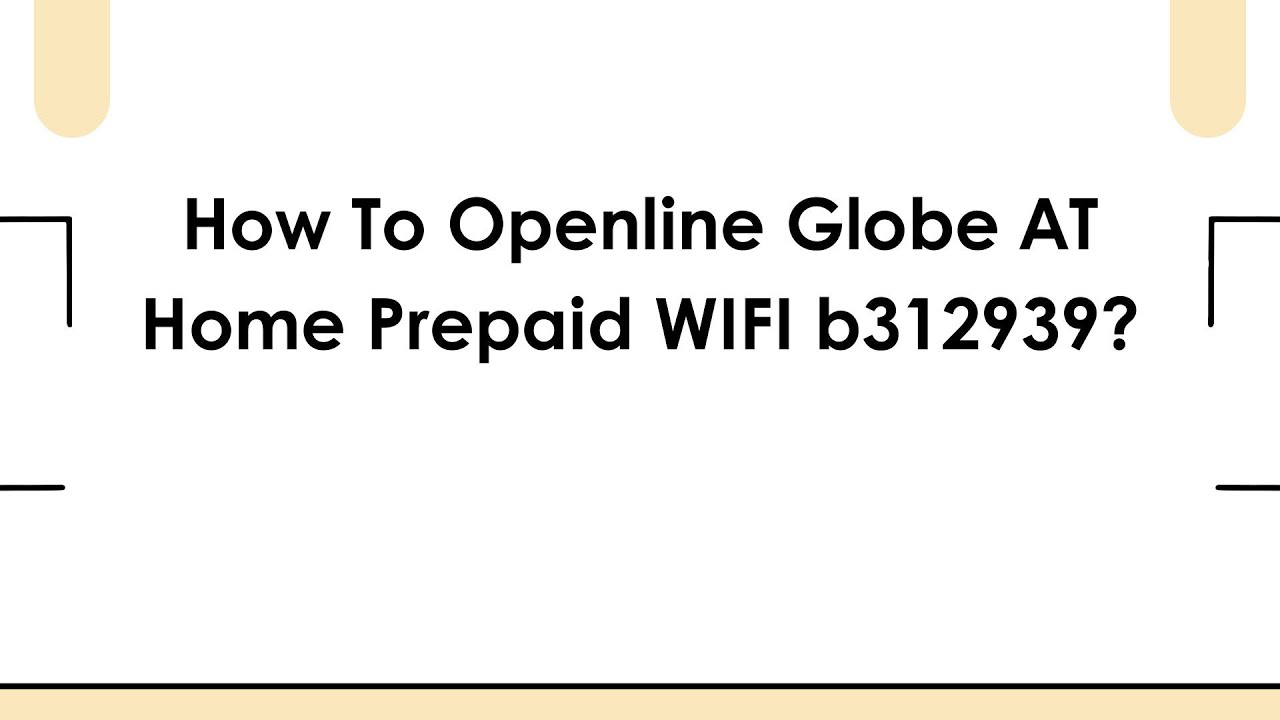 How To Openline Globe AT Home Prepaid WIFI b312939? - YouTube