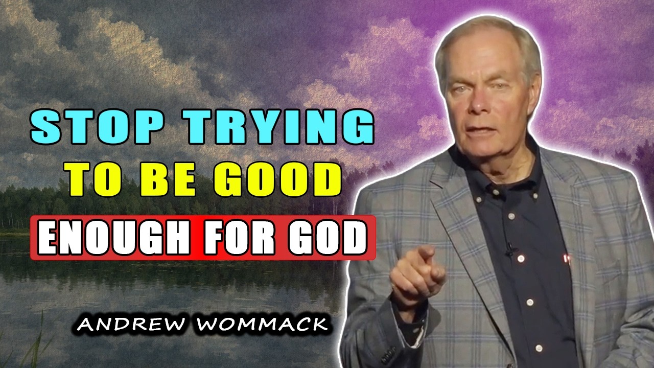 Stop Trying to Be Good Enough for God 🕊️ Andrew Wommack