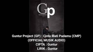 Guntur Project(GP) - Cinta Mati Padamu(CMP) (official musik audio)