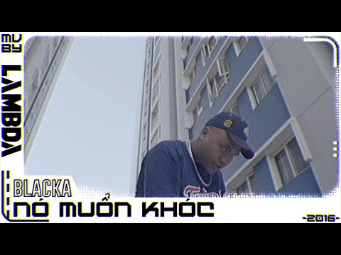 Nó Muốn Khóc - Blacka