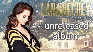 my picks for Lana Del Reys 'Unreleased' album