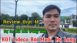Review thực tế dự án Đất nền trung tâm KĐT Lideco Bãi Muối, Cao Thắng, Tp. Hạ Long ngày 25/5/2024