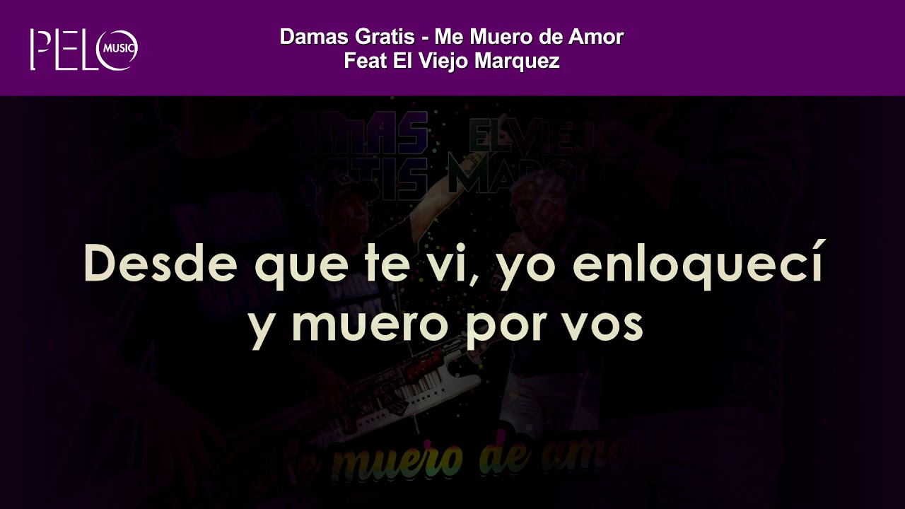 Damas Gratis - Me muero de amor (Letra) Feat El Viejo Marquez - YouTube