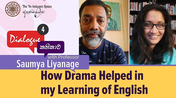 Kathikawa 4: with Professor Saumya Liyanage.  "How Drama Helped my Learning of English"