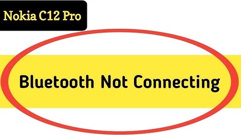 how to solve Bluetooth not connecting problem in Nokia c12 Pro, bluetooth connecting problem