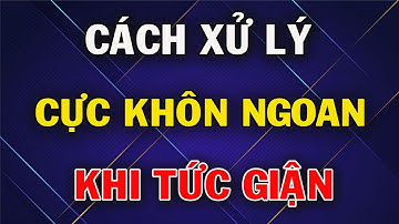 4 Cách Xử Lý Cực Khôn Ngoan Khi Tức Giận