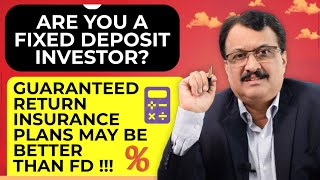 Are You A Fixed Deposit Investor ? Guaranteed Return Insurance Plan Merits Your Attention